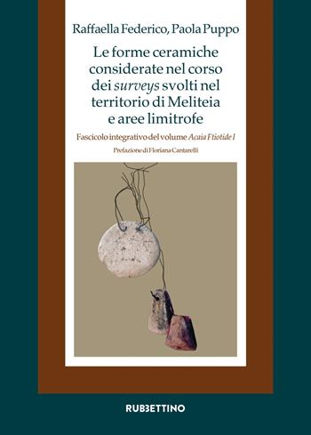 Le forme ceramiche considerate nel corso dei surveys svolti nel territorio di Meliteia e aree limitrofe. Fascicolo integrativo del volume «Acaia Ftiotide I» - Raffaella Federico, Paola Puppo - Libro Rubbettino 2026, Società antiche | Libraccio.it