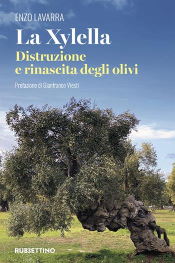 La Xylella. Distruzione e rinascita degli olivi - Enzo Lavarra - Libro Rubbettino 2025, Varia | Libraccio.it