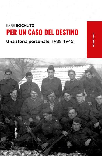 Per un caso del destino. Una storia personale, 1938-1945 - Imre Rochlitz, Joseph Rochlitz - Libro Rubbettino 2026, Storie | Libraccio.it