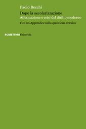 Dopo la secolarizzazione. Affermazione e crisi del diritto moderno. Con un'Appendice sulla questione ebraica