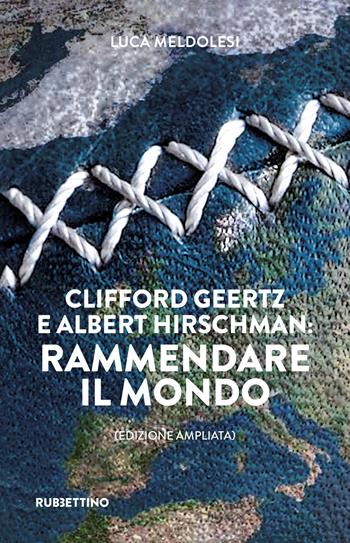 Clifford Geertz e Albert Hirschman: rammendare il mondo. Ediz. ampliata - Luca Meldolesi - Libro Rubbettino 2026, Varia | Libraccio.it