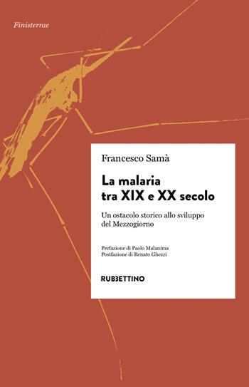 La malaria tra XIX e XX secolo. Un ostacolo storico allo sviluppo del Mezzogiorn - Francesco Samà - Libro Rubbettino 2025, Finisterrae | Libraccio.it