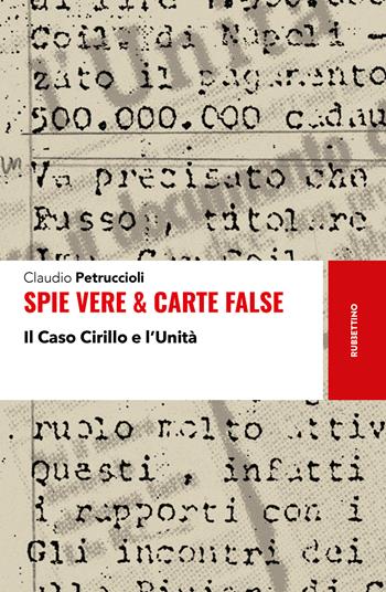 Spie vere & carte false. Il caso Cirillo e l'Unità - Claudio Petruccioli - Libro Rubbettino 2026, Storie | Libraccio.it