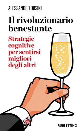 Il rivoluzionario benestante. Strategie cognitive per sentirsi migliore degli altri. Nuova ediz. - Alessandro Orsini - Libro Rubbettino 2026, Varia | Libraccio.it