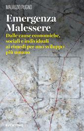 Emergenza malessere. Dalle cause economiche, sociali e individuali ai rimedi per uno sviluppo più umano