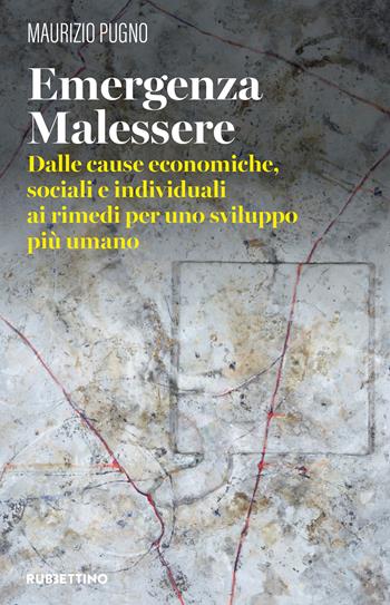 Emergenza malessere. Dalle cause economiche, sociali e individuali ai rimedi per uno sviluppo più umano - Maurizio Pugno - Libro Rubbettino 2026, Varia | Libraccio.it
