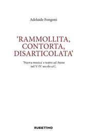 Rammolita, contorta, disarticolata. «Nuova musica» e teatro ad Atene nel V-IV secolo a.C.