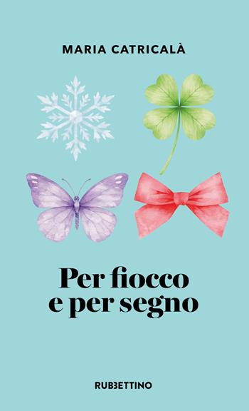 Per fiocco e per segno - Maria Catricalà - Libro Rubbettino 2026, Varia | Libraccio.it
