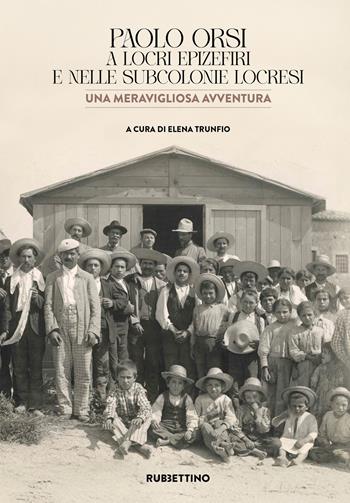 Paolo Orsi a Locri Epizefiri e nelle subcolonie locresi. Una meravigliosa avventura  - Libro Rubbettino 2026, Varia | Libraccio.it