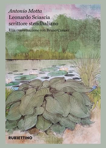 Leonardo Sciascia scrittore stendhaliano. Una conversazione con Bruno Caruso - Antonio Motta - Libro Rubbettino 2026, Quaderni di Regalpetra | Libraccio.it