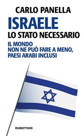 Israele, lo Stato necessario. Il mondo non ne può fare a meno, paesi arabi inclusi