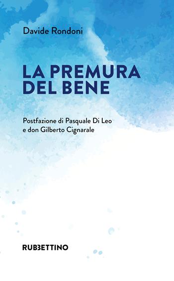 La premura del bene - Davide Rondoni - Libro Rubbettino 2026, Varia | Libraccio.it