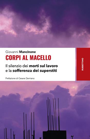 Corpi al macello. Il silenzio dei morti sul lavoro e la sofferenza dei superstiti - Giovanni Mancinone - Libro Rubbettino 2026, Storie | Libraccio.it