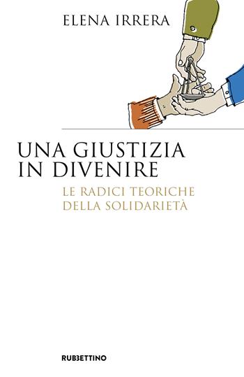 Una giustizia in divenire. Le radici teoriche della solidarietà - Elena Irrera - Libro Rubbettino 2026, Saggi | Libraccio.it