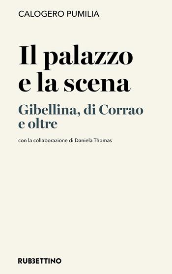 Il palazzo e la scena. Gibellina, di Corrao e oltre - Calogero Pumilia, Daniela Thomas - Libro Rubbettino 2026, Varia | Libraccio.it