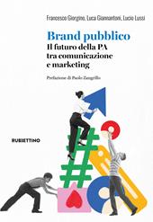 Brand pubblico. Il futuro della PA tra comunicazione e marketing