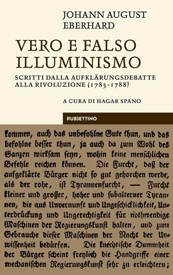 Vero e falso illuminismo. Scritti dalla Aufklärungsdebatte alla Rivoluzione (1783-1788) - Johann August Eberhard, Hagar Spano - Libro Rubbettino 2026, Le bighe | Libraccio.it