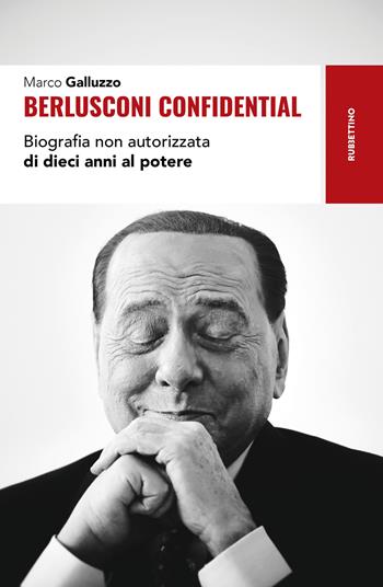 Berlusconi confidential. Biografia non autorizzata di dieci anni al potere - Marco Galluzzo - Libro Rubbettino 2026, Storie | Libraccio.it