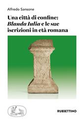 Una città di confine: «Blanda Iulia» e le sue iscrizioni in età romana