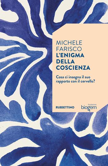 L'enigma della coscienza. Cosa ci insegna il suo rapporto con il cervello? - Michele Farisco - Libro Rubbettino 2026, Le due culture | Libraccio.it