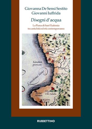 Disegni d'acqua. La Piana di Sant'Eufemia tra antichità ed età contemporanea - Giovanna De Sensi Sestito, Giovanni Iuffrida - Libro Rubbettino 2026, Società antiche | Libraccio.it