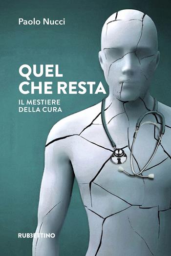 Quel che resta. Il mestiere della cura - Paolo Nucci - Libro Rubbettino 2026, Varia | Libraccio.it