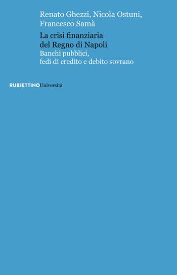La crisi finanziaria del Regno di Napoli. Banchi pubblici, fedi di credito e debito sovrano - Renato Ghezzi, Nicola Ostuni, Francesco Samà - Libro Rubbettino 2026, Università | Libraccio.it