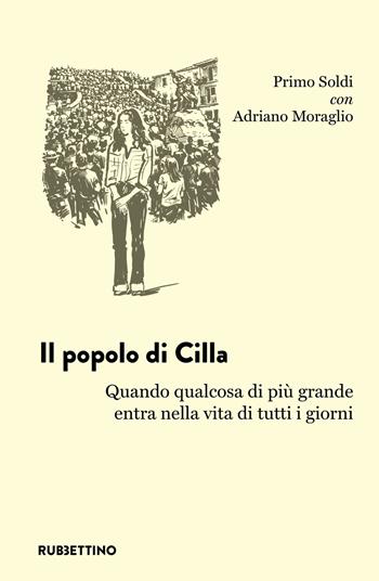 Il popolo di Cilla. Quando qualcosa di più grande entra nella vita di tutti i giorni - Primo Soldi, Adriano Moraglio - Libro Rubbettino 2026, L' avventura dell’esperienza | Libraccio.it