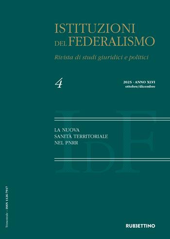 Istituzioni del federalismo. Rivista di studi giuridici e politici (2025). Vol. 4: La nuova sanità territoriale nel PNRR  - Libro Rubbettino 2026, Le riviste | Libraccio.it