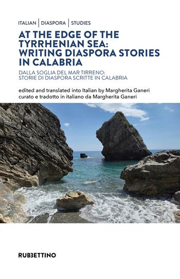 At the Edge of the Tyrrhenian sea: writing diaspora stories in Calabria-Dalla soglia del Mar Tirreno: storie di diaspora scritte in Calabria  - Libro Rubbettino 2026, Italian Diaspora Studies | Libraccio.it