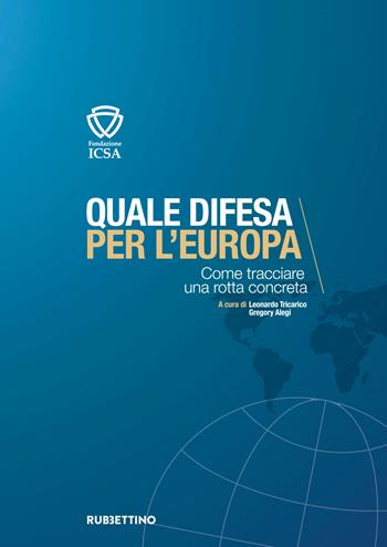 Quale difesa per l’Europa. Come tracciare una rotta concreta  - Libro Rubbettino 2026, Quaderni della Fondazione ICSA | Libraccio.it