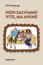 Non salviamo vite, ma anime