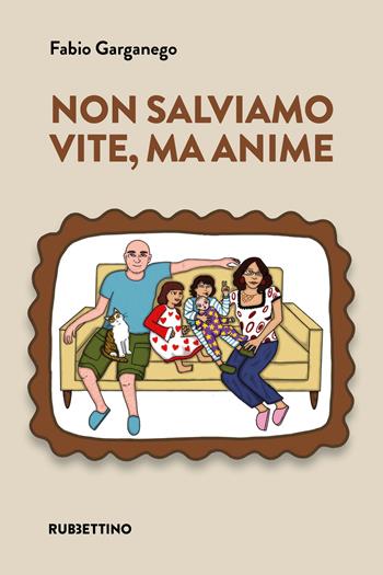 Non salviamo vite, ma anime - Fabio Garganego - Libro Rubbettino 2026, Varia | Libraccio.it