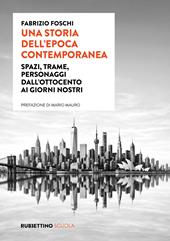 Una storia dell'epoca contemporanea. Spazi, trame, personaggi dall'Ottocento ai giorni nostri