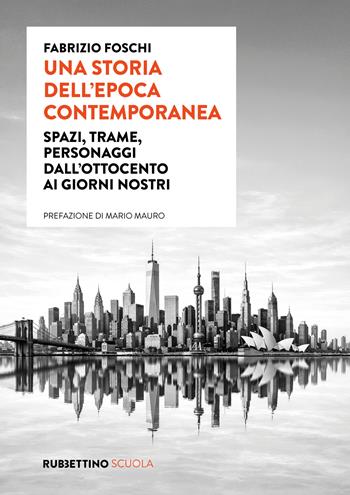 Una storia dell'epoca contemporanea. Spazi, trame, personaggi dall'Ottocento ai giorni nostri - Fabrizio Foschi - Libro Rubbettino 2026, Varia | Libraccio.it