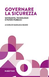 Governare la sicurezza. Sovranità, tecnologie e poteri pubblici