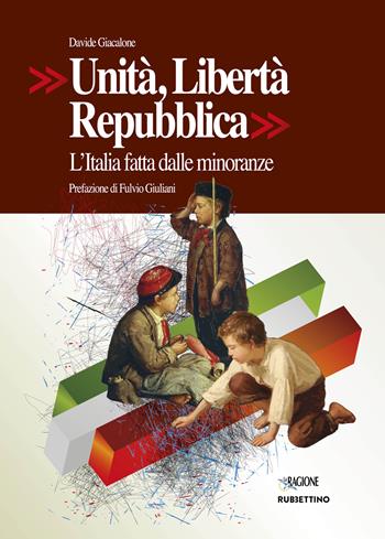 Unità, Libertà, Repubblica. L'Italia fatta dalle minoranze - Davide Giacalone - Libro Rubbettino 2026, Varia | Libraccio.it