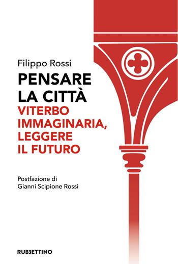 Pensare la città. Viterbo immaginaria, leggere il futuro - Filippo Rossi - Libro Rubbettino 2026, Varia | Libraccio.it