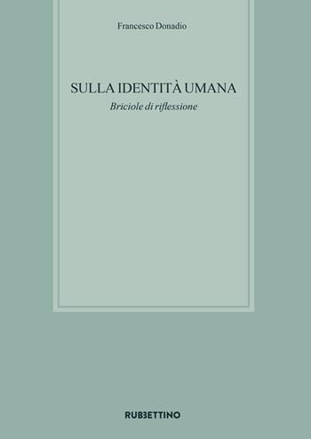 Sulla identità umana. Briciole di riflessione - Francesco Donadio - Libro Rubbettino 2026, Varia | Libraccio.it