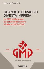 Quando il coraggio diventa impresa. Le GMP di Marsciano e il settore edile umbro e italiano (1976-2026)