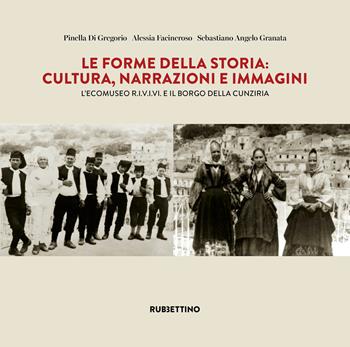 Le forme della storia. Cultura, narrazioni e immagini. L'ecomuseo R.I.V.I.V.I e il borgo della Cunziria - Pinella Di Gregorio, Alessia Facineroso, Sebastiano Angelo Granata - Libro Rubbettino 2026, Varia | Libraccio.it