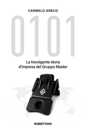 0101. La travolgente storia d'impresa del Gruppo Master - Carmelo Greco - Libro Rubbettino 2026, Storie d'impresa | Libraccio.it