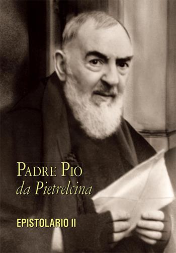 Epistolario. Vol. 2: Corrispondenza con la nobildonna Raffaelina Cerase (1914-1915) - Pio da Pietrelcina (san) - Libro Edizioni Padre Pio da Pietrelcina 2004 | Libraccio.it