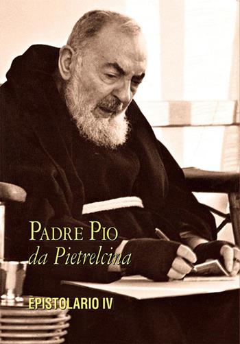 Epistolario. Vol. 4: Corrispondenza con diverse categorie di persone. - Pio da Pietrelcina (san) - Libro Edizioni Padre Pio da Pietrelcina 2004 | Libraccio.it