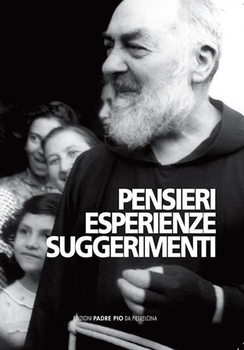 Pensieri. Esperienze. Suggerimenti. Florilegio dall'Epistolario - Pio da Pietrelcina (san) - Libro Edizioni Padre Pio da Pietrelcina 2006 | Libraccio.it