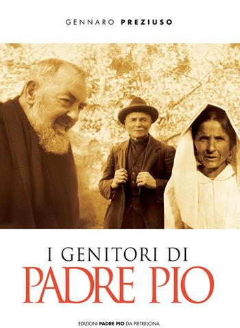 I genitori di padre Pio - Gennaro Preziuso - Libro Edizioni Padre Pio da Pietrelcina 2005 | Libraccio.it