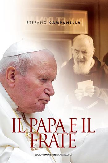 Il papa e il frate - Stefano Campanella - Libro Edizioni Padre Pio da Pietrelcina 2005 | Libraccio.it