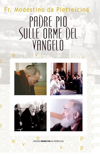 Padre Pio sulle orme del vangelo - Modestino da Pietrelcina - Libro Edizioni Padre Pio da Pietrelcina 2006 | Libraccio.it