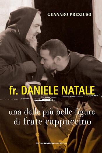 Fr. Daniele Natale. Una delle più belle figure di frate cappuccino - Gennaro Preziuso - Libro Edizioni Padre Pio da Pietrelcina 2009 | Libraccio.it