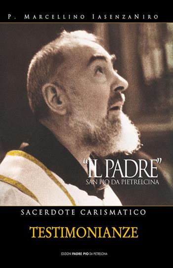 Il Padre. San Pio da Pietrelcina. Sacerdote carismatico. Vol. 2 - P. Marcellino Iasenzaniro - Libro Edizioni Padre Pio da Pietrelcina 2012 | Libraccio.it